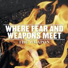 WHERE FEAR AND WEAPONS MEET The Weapon album cover