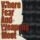 WHERE FEAR AND WEAPONS MEET Where Fear And Weapons Meet album cover