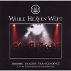 WHILE HEAVEN WEPT — Triumph: Tragedy: Transcendence - Live At The Hammer Of Doom Festival album cover