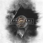 WHILE THE HEART BECOMES Ephemeral album cover