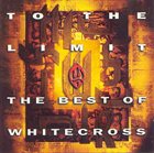 WHITECROSS To the Limit: The Best of Whitecross album cover