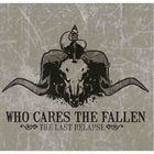 WHO CARES THE FALLEN The Last Relapse album cover