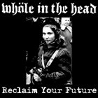 WHÖLE IN THE HEAD Reclaim Your Future album cover