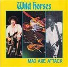 WILD HORSES Mad Axe Attack album cover
