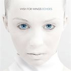 WISH FOR WINGS Echoes album cover