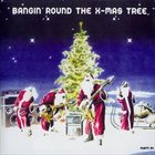 X-MAS PROJECT Bangin' Around The X-Mas Tree album cover