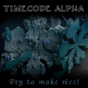 TIMECODE ALPHA - Try to Make Nice! cover 