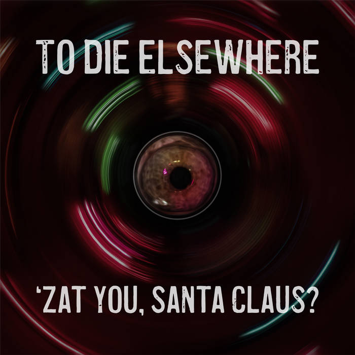 TO DIE ELSEWHERE - 'Zat You, Santa Claus? cover 