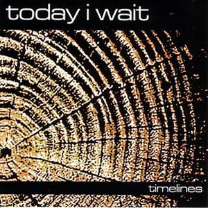 TODAY I WAIT - Timelines cover 