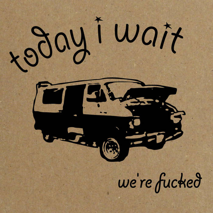 TODAY I WAIT - We're Fucked cover 
