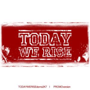 TODAY WE RISE - Promo 2k7 cover 