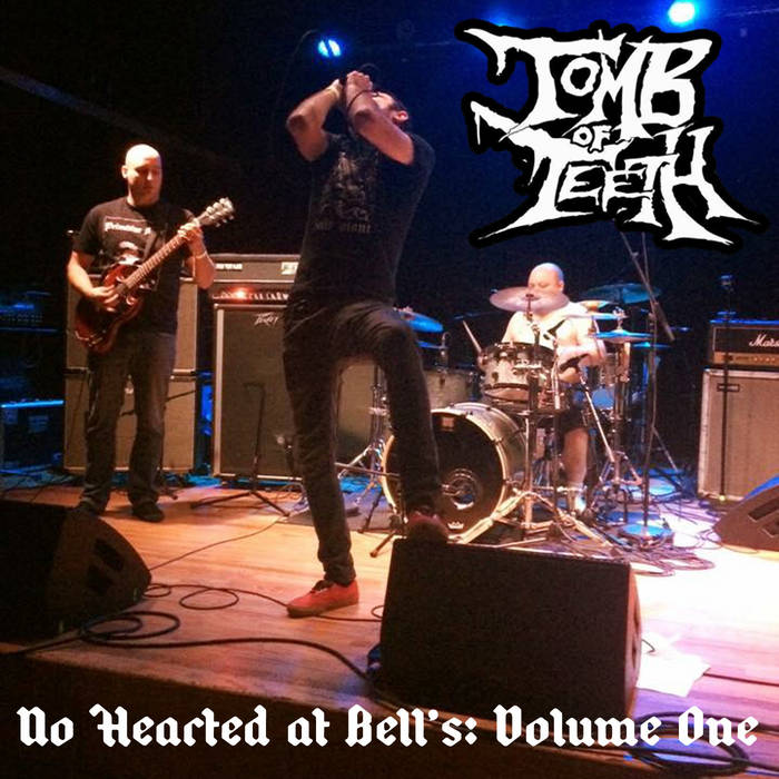 TOMB OF TEETH - No Hearted At Bell's: Volume One cover 
