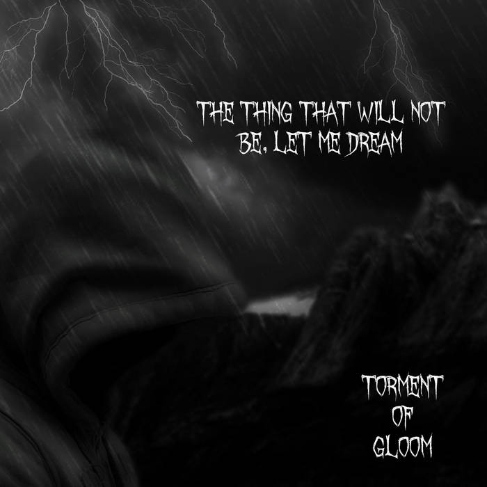 TORMENT OF GLOOM - The Thing That Will Not Be, Let Me Dream cover 
