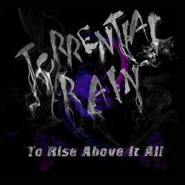 TORRENTIAL RAIN - To Rise Above It All cover 