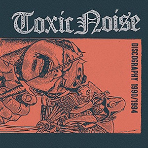 TOXIC NOISE - Discography 1990/1994 cover 