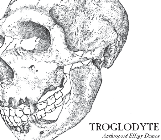 TROGLODYTE - Anthropoid Effigy Demos cover 