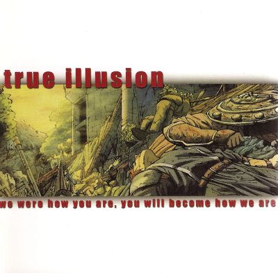 TRUE ILLUSION - We Were How You Are, You Will Become How We Are cover 