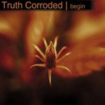 TRUTH CORRODED - Begin cover 