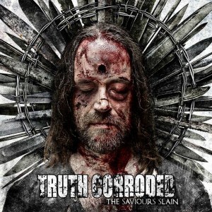 TRUTH CORRODED - The Saviours Slain cover 