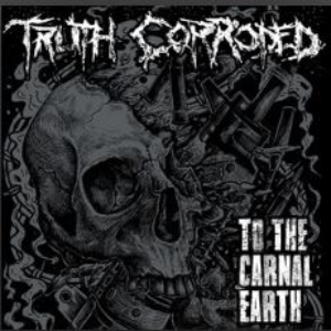 TRUTH CORRODED - To The Carnal Earth cover 