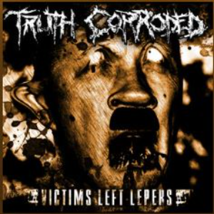 TRUTH CORRODED - Victims Left Lepers cover 