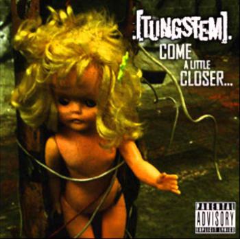 TUNGSTEM - Come A little closer cover 