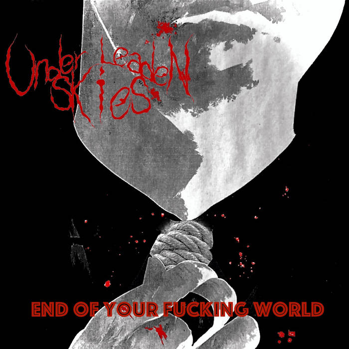 UNDER LEADEN SKIES - End Of Your Fucking World cover 