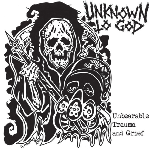 UNKNOWN TO GOD - Unbearable Trauma And Grief cover 