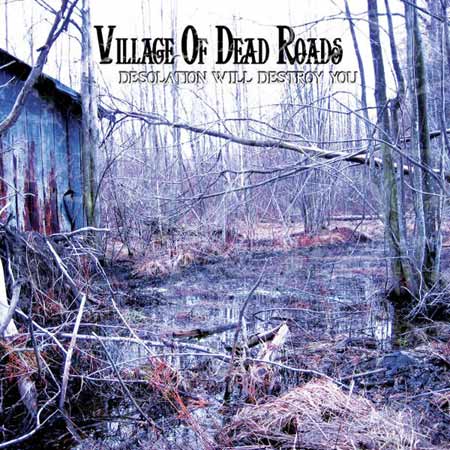 VILLAGE OF DEAD ROADS - Desolation Will Destroy You cover 