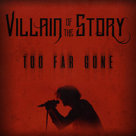 VILLAIN OF THE STORY - Too Far Gone cover 