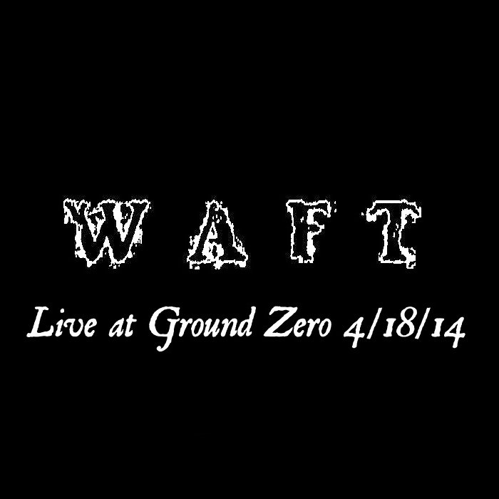 WAFT - Live At Ground Zero 4/18/14 cover 