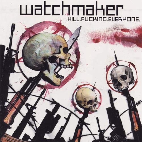 WATCHMAKER - Kill. Fucking. Everyone cover 