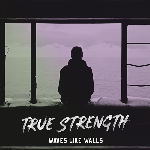 WAVES LIKE WALLS - True Strength cover 