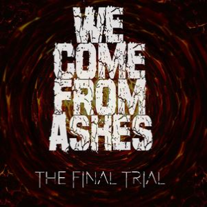 WE COME FROM ASHES - The Final Trial cover 