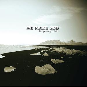 WE MADE GOD - It's Getting Colder cover 