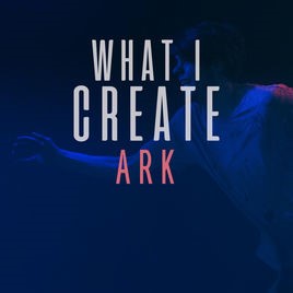 WHAT I CREATE - Ark cover 