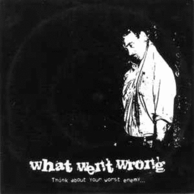 WHAT WENT WRONG - Think About Your Worst Enemy... cover 