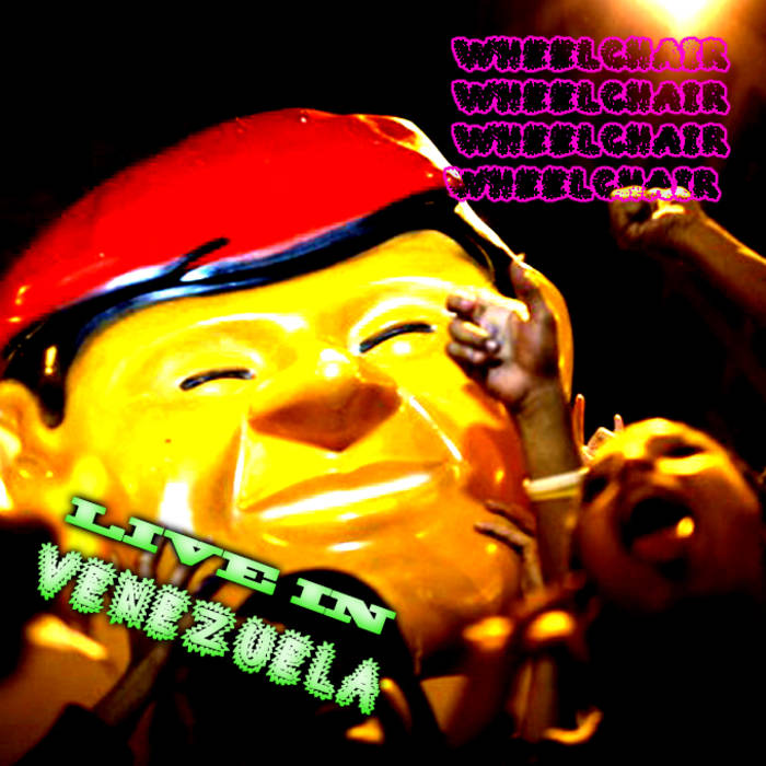WHEELCHAIR WHEELCHAIR WHEELCHAIR WHEELCHAIR - Live In Venezuela cover 