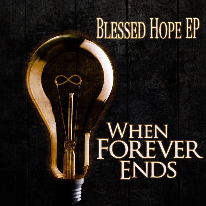 WHEN FOREVER ENDS - Blessed Hope EP cover 