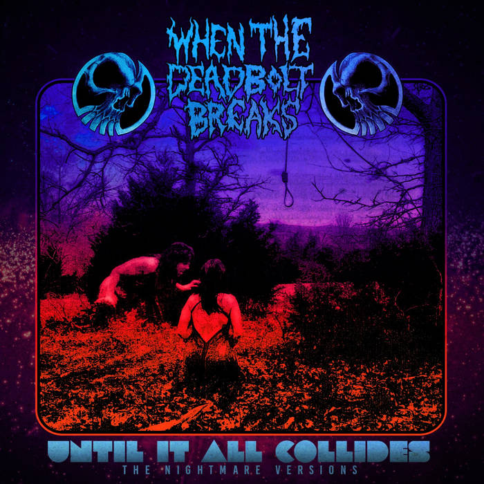 WHEN THE DEADBOLT BREAKS - Until It All Collides: The Nightmare Versions cover 