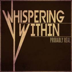WHISPERING WITHIN - Probably Real cover 