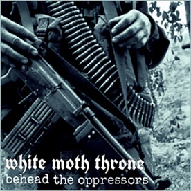 WHITE MOTH THRONE - Behead The Oppressors cover 
