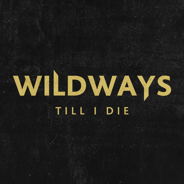 WILDWAYS - Till I Die cover 
