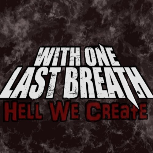 WITH ONE LAST BREATH - Hell We Create cover 