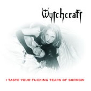WYTCHCRAFT - I Taste Your Fucking Tears Of Sorrow cover 
