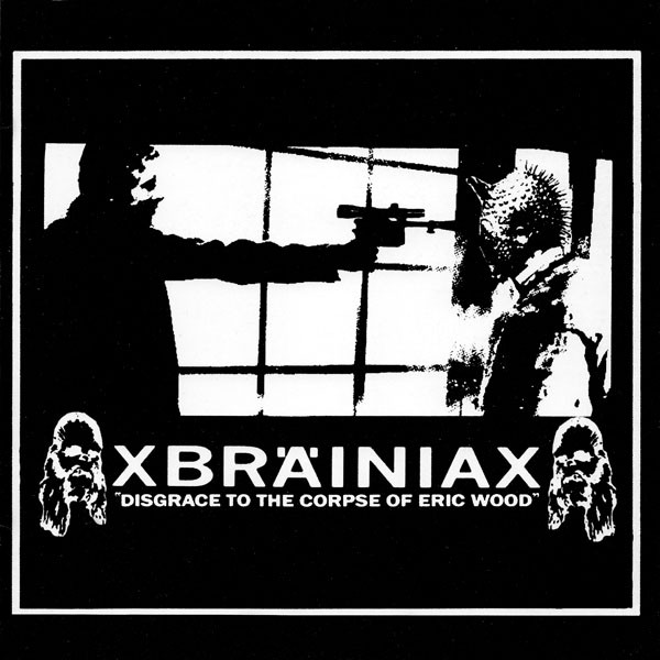 XBRÄINIAX - Disgrace To The Corpse Of Eric Wood cover 